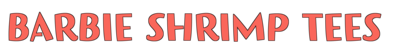 Barbie Shrimp Tees