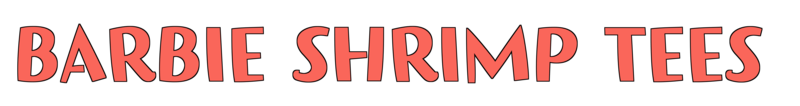 Barbie Shrimp Tees